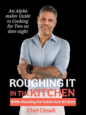 cover image of Roughing It in the Kitchen While Showing the Ladies How It's Done